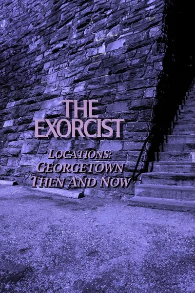 The Exorcist Locations: Georgetown Then and Now