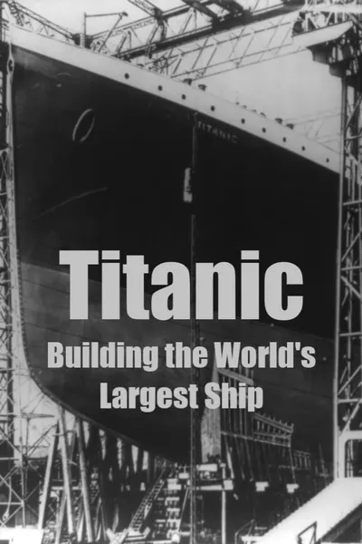 Titanic: Building the World's Largest Ship