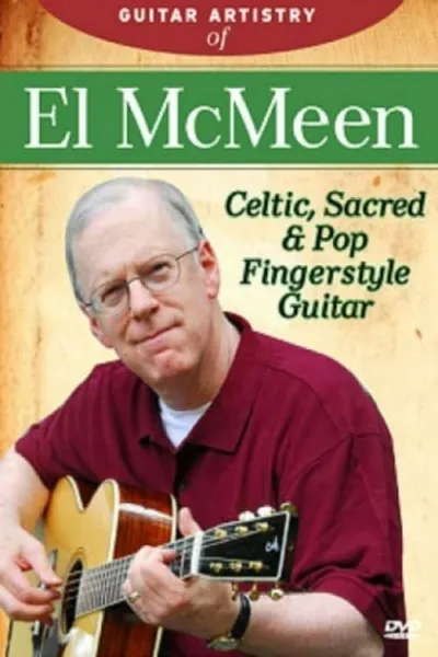 The Guitar Artistry Of - El McMeen Celtic, Sacred & Pop Fingerstyle Guitar