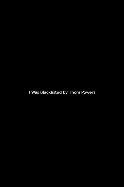 I Was Blacklisted by Thom Powers
