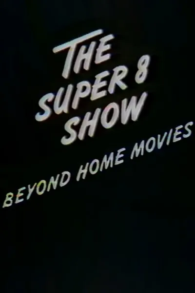The Super-8 Show: Beyond Home Movies