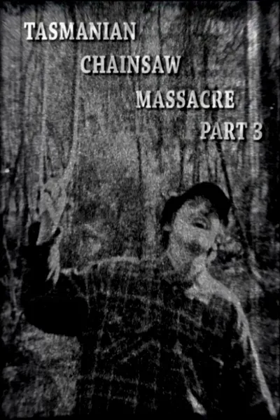 Tasmanian Chainsaw Massacre Part 3