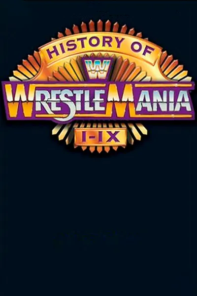 WWE: The History of Wrestlemania I-IX