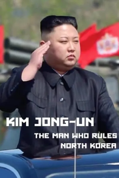 Kim Jong-Un: The Man Who Rules North Korea