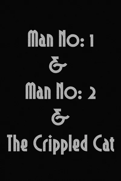 Man No: 1 & Man No: 2 & The Crippled Cat