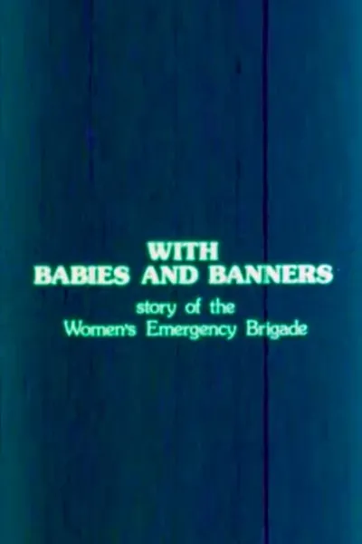 With Babies and Banners: Story of the Women's Emergency Brigade