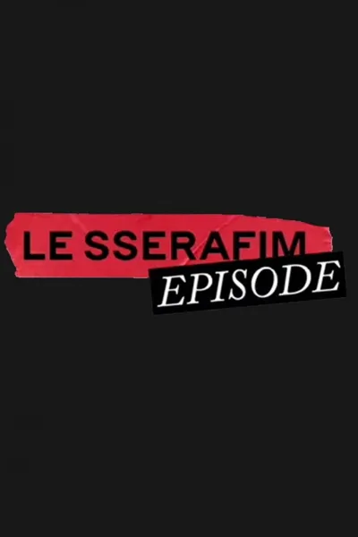 LE SSERAFIM EPISODE
