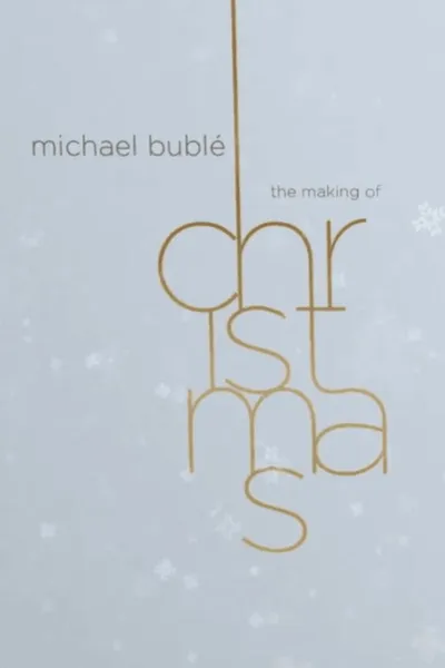 Michael Bublé: The Making of Christmas