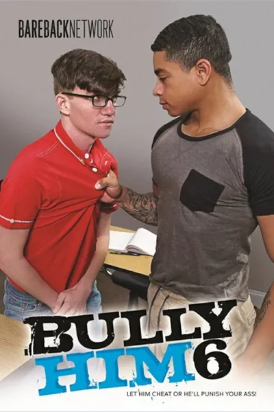 Bully Him 6