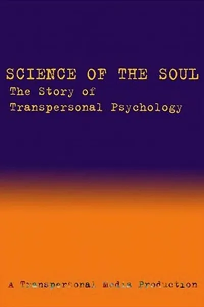 Science of the Soul: The Story of Transpersonal Psychology