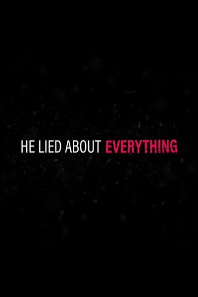 He Lied About Everything