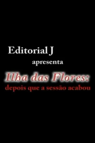 Ilha das Flores: Depois Que A Sessão Acabou