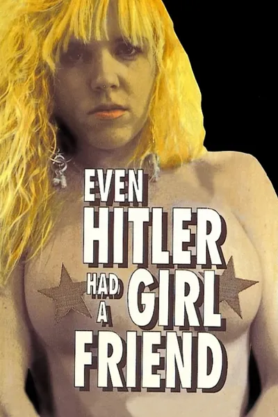 Even Hitler Had a Girlfriend