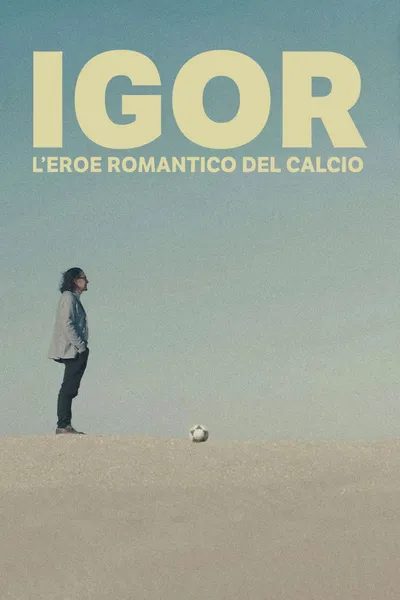 Igor - L'eroe romantico del calcio