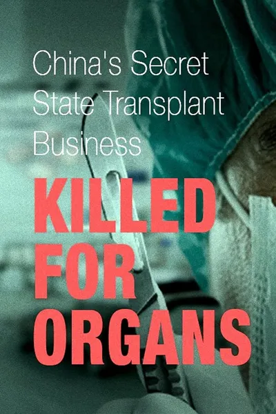 Killed for Organs: China's Secret State Transplant Business