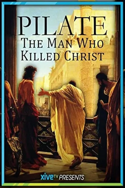 Pilate: The Man Who Killed Christ