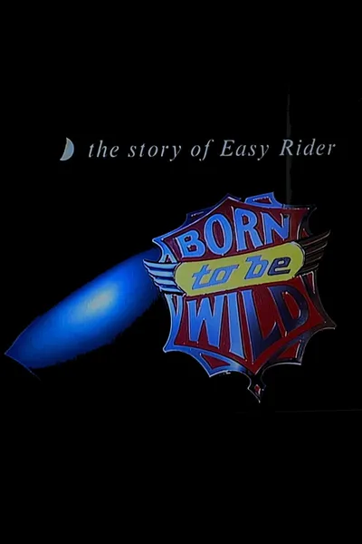 Born to Be Wild: The Story of 'Easy Rider'