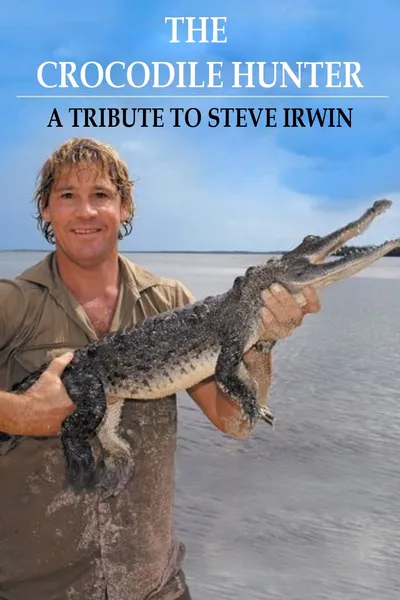 The Crocodile Hunter - A Tribute to Steve Irwin