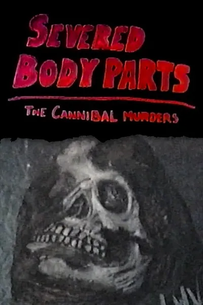 Severed Body Parts: The Cannibal Murders