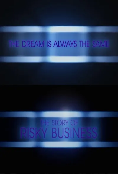The Dream is Always the Same: The Story of Risky Business