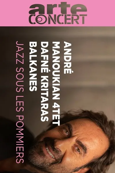 André Manoukian 4tet, Balkanes and Dafné Kritharas  - Jazz sous les Pommiers 2024