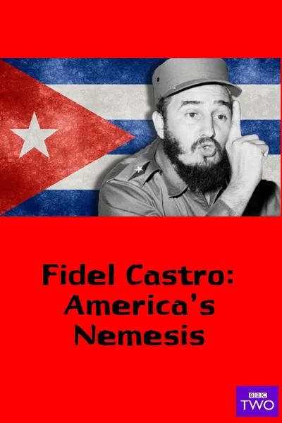 Fidel Castro: America's Nemesis