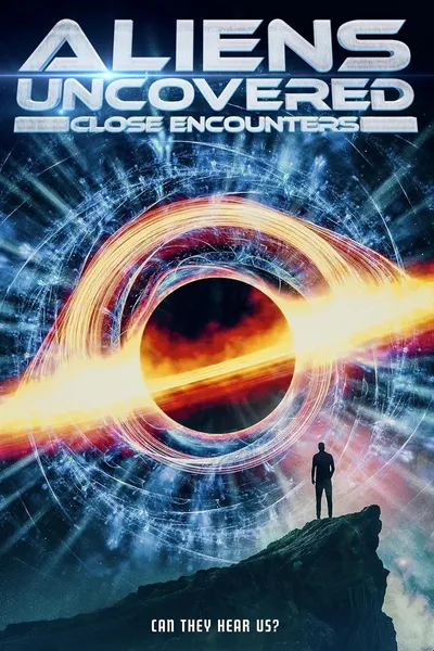 Aliens Uncovered: Close Encounters