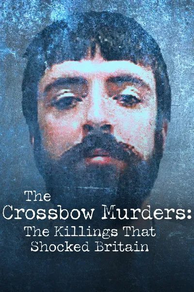 The Crossbow Murders: The Killings That Shocked Britain