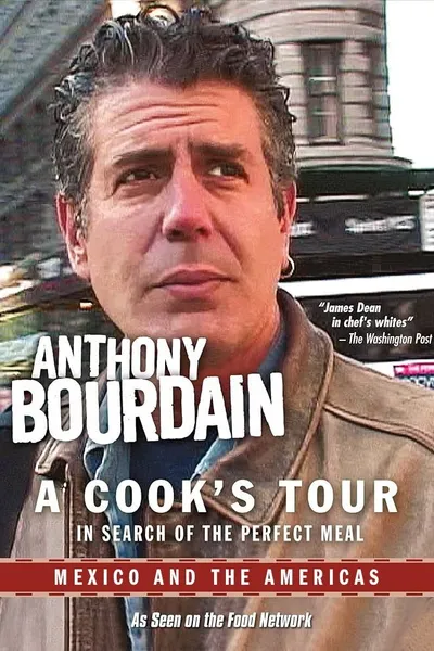 Anthony Bourdain: A Cook's Tour - Mexico and the Americas