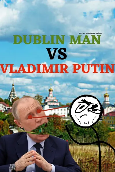 Dublin Man VS Vladimir Putin