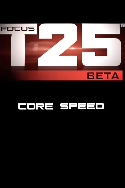 Focus T25: Beta - Core Speed