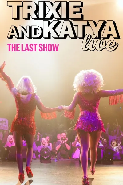 Trixie & Katya Live - The Last Show