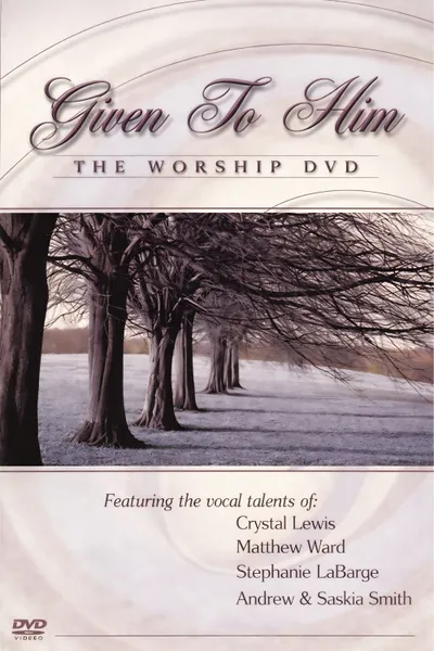Given to Him: The Worship DVD