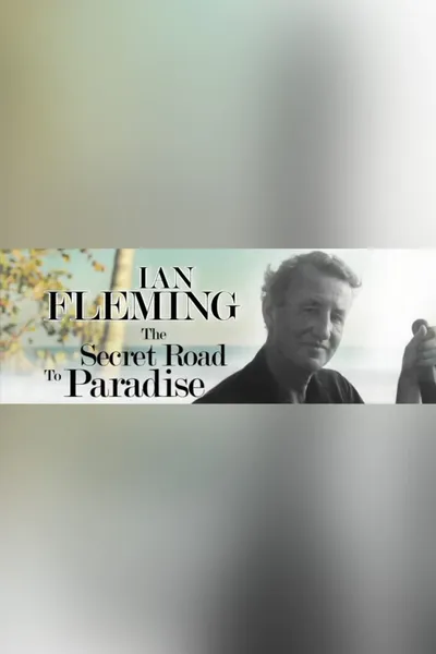 Ian Fleming: The Secret Road to Paradise