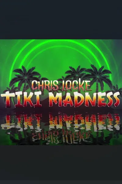 Chris Locke: Tiki Madness