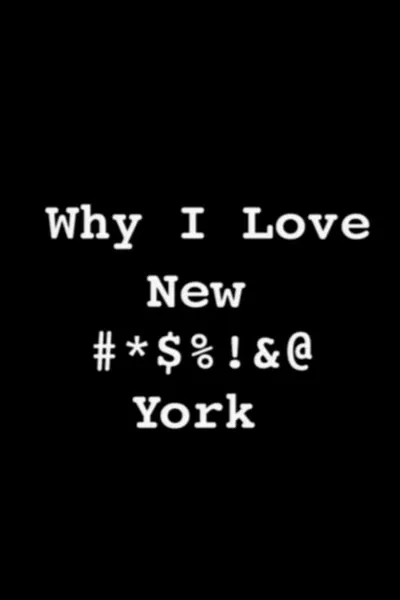 Why I Love New #*$%!&@ York