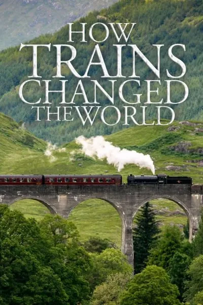 How Trains Changed the World