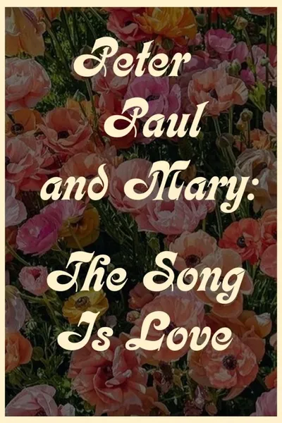 Peter Paul and Mary: The Song Is Love