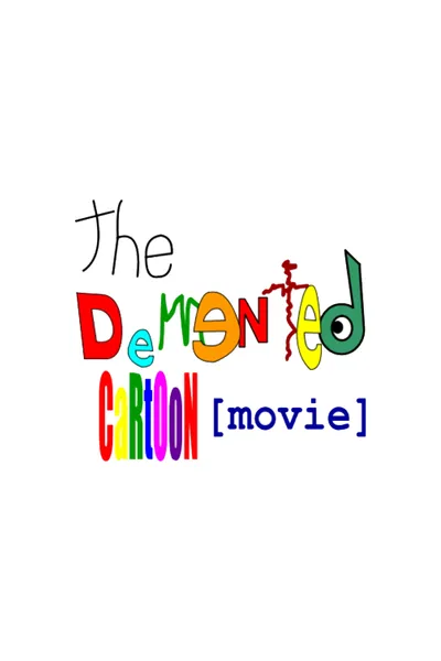 The Demented Cartoon Movie!