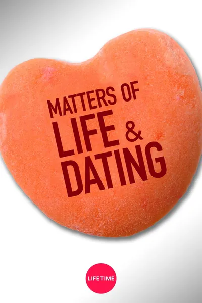 Matters of Life & Dating