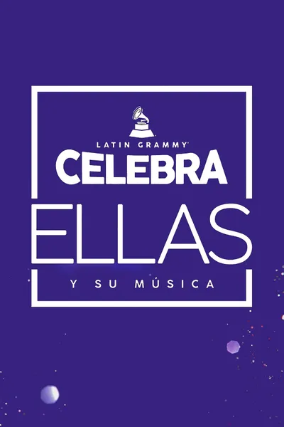 Latin GRAMMY Celebra: Ellas y Su Música