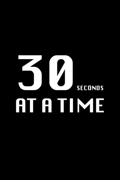 30 Seconds at a Time