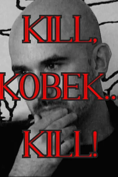 Kill, Kobek... Kill!
