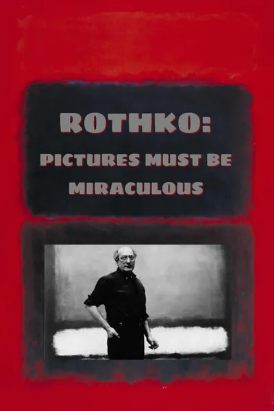 Rothko: Pictures Must Be Miraculous