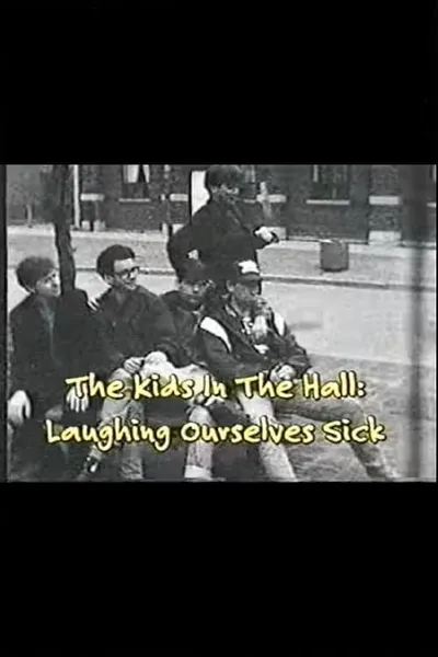 The Kids In The Hall: Laughing Ourselves Sick