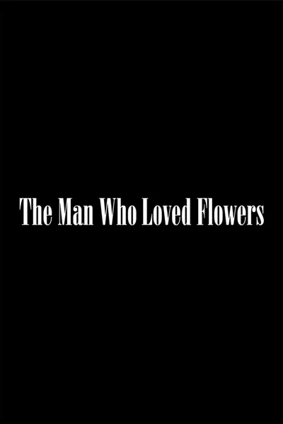 The Man Who Loved Flowers