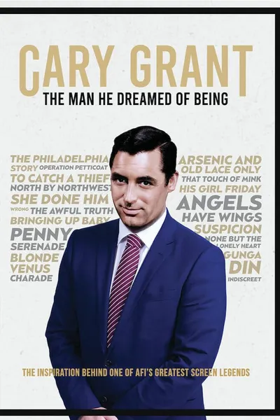 Cary Grant : The Man He Dreamed of Being