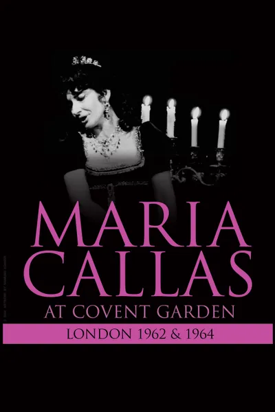 Maria Callas: At Covent Garden, 1962 and 1964