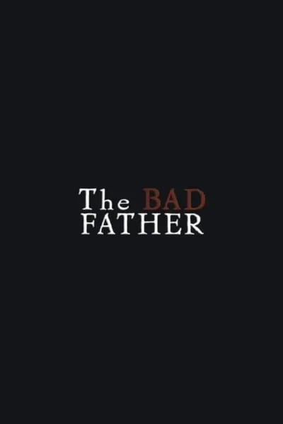 The Bad Father