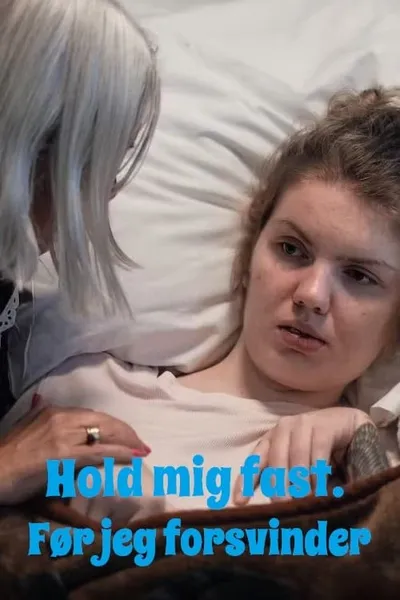 Hold mig fast. Før jeg forsvinder